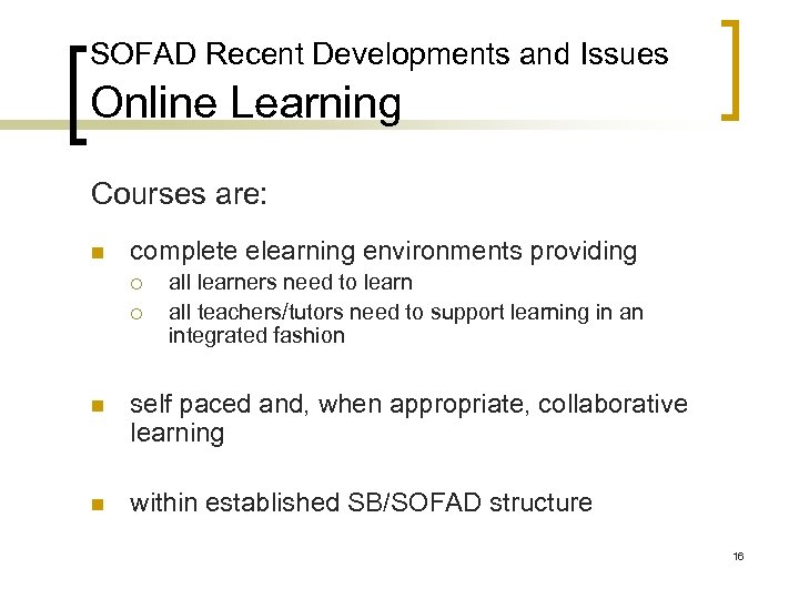 SOFAD Recent Developments and Issues Online Learning Courses are: n complete elearning environments providing