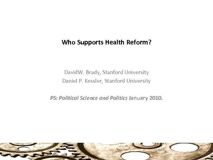Who Supports Health Reform? David. W. Brady, Stanford University Daniel P. Kessler, Stanford University