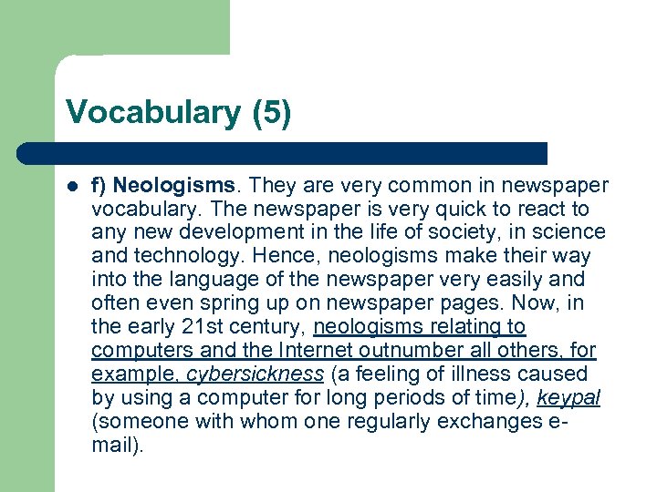 Vocabulary (5) l f) Neologisms. They are very common in newspaper vocabulary. The newspaper