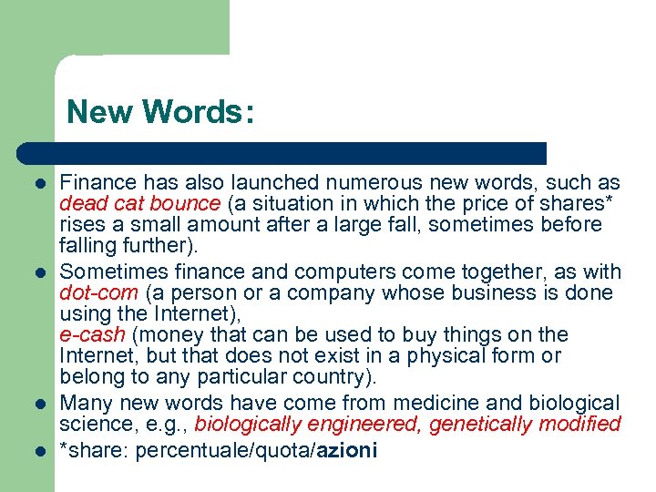 New Words: l l Finance has also launched numerous new words, such as dead