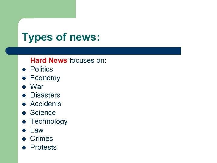 Types of news: Hard News focuses on: l Politics l Economy l War l