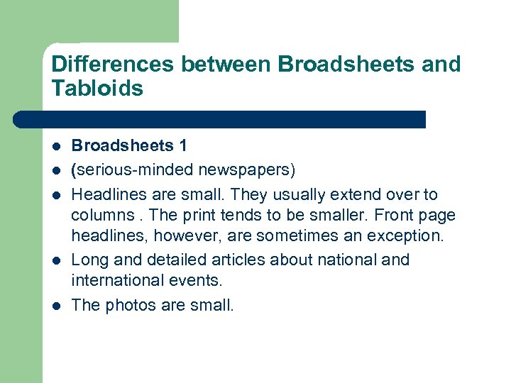 Differences between Broadsheets and Tabloids l l l Broadsheets 1 (serious-minded newspapers) Headlines are