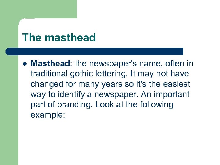 The masthead l Masthead: the newspaper's name, often in traditional gothic lettering. It may