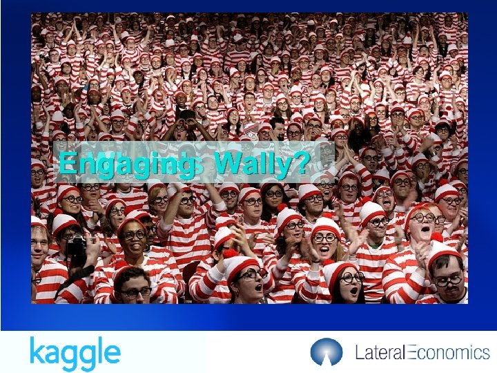 Engaging Wally? Where’s 16/03/2018 11 
