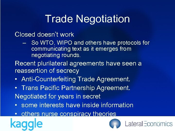 Trade Negotiation Closed doesn’t work – So WTO, WIPO and others have protocols for