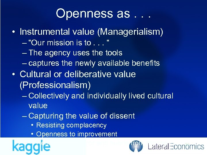 Openness as. . . • Instrumental value (Managerialism) – “Our mission is to. .