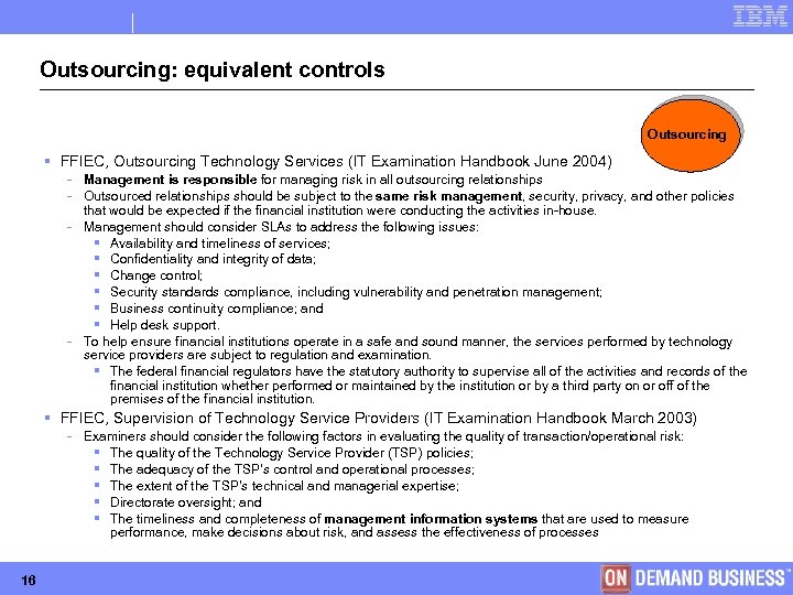 Outsourcing: equivalent controls Outsourcing § FFIEC, Outsourcing Technology Services (IT Examination Handbook June 2004)