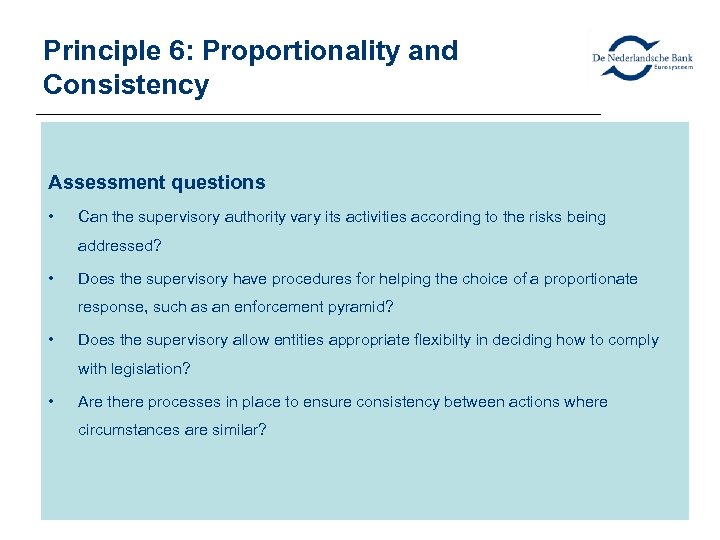 Principle 6: Proportionality and Consistency Assessment questions • Can the supervisory authority vary its