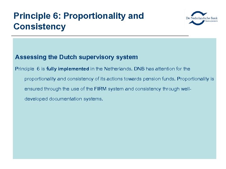 Principle 6: Proportionality and Consistency Assessing the Dutch supervisory system Principle 6 is fully