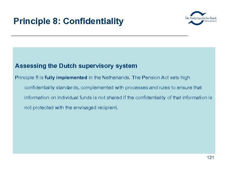 Principle 8: Confidentiality Assessing the Dutch supervisory system Principle 8 is fully implemented in