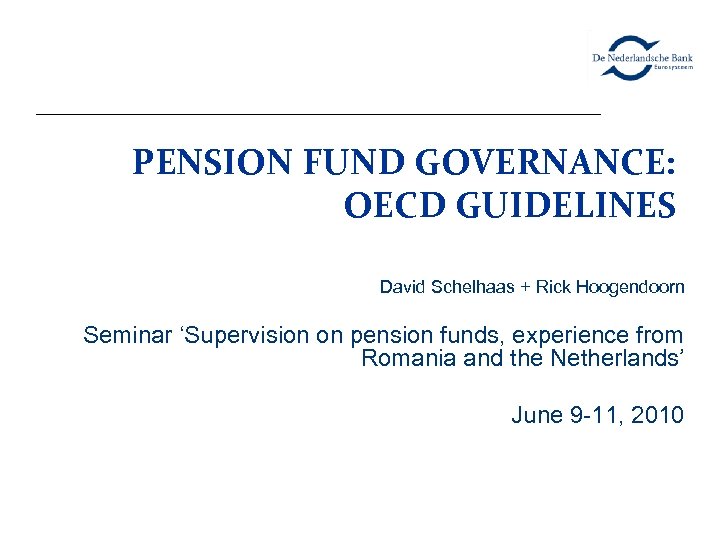 PENSION FUND GOVERNANCE: OECD GUIDELINES David Schelhaas + Rick Hoogendoorn Seminar ‘Supervision on pension
