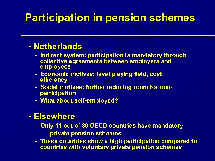  Participation in pension schemes • Netherlands - Indirect system: participation is mandatory through