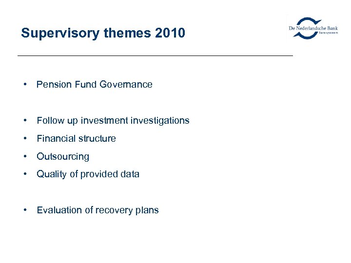 Supervisory themes 2010 • Pension Fund Governance • Follow up investment investigations • Financial
