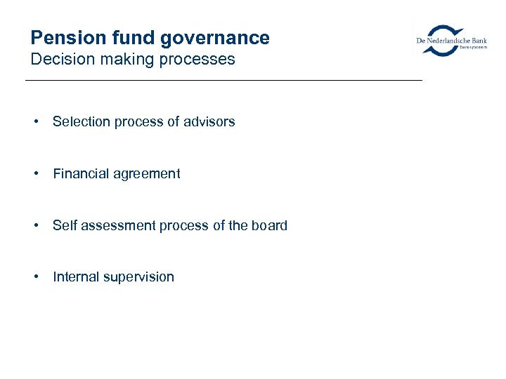 Pension fund governance Decision making processes • Selection process of advisors • Financial agreement