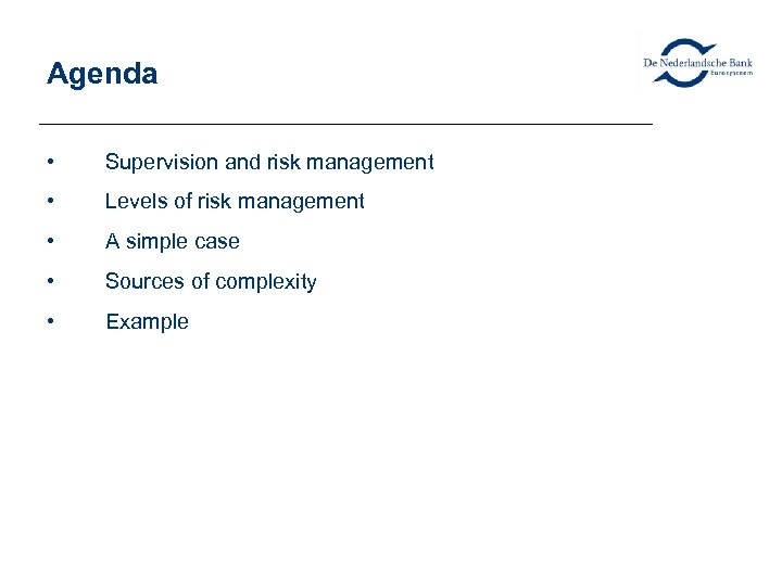 Agenda • Supervision and risk management • Levels of risk management • A simple