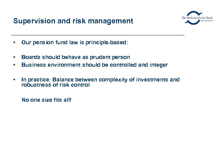 Supervision and risk management • Our pension fund law is principle-based: • • Boards