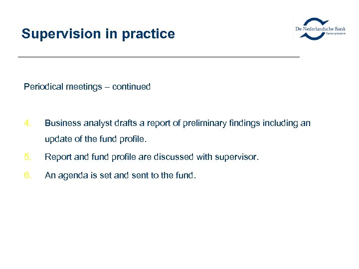 Supervision in practice Periodical meetings – continued 4. Business analyst drafts a report of