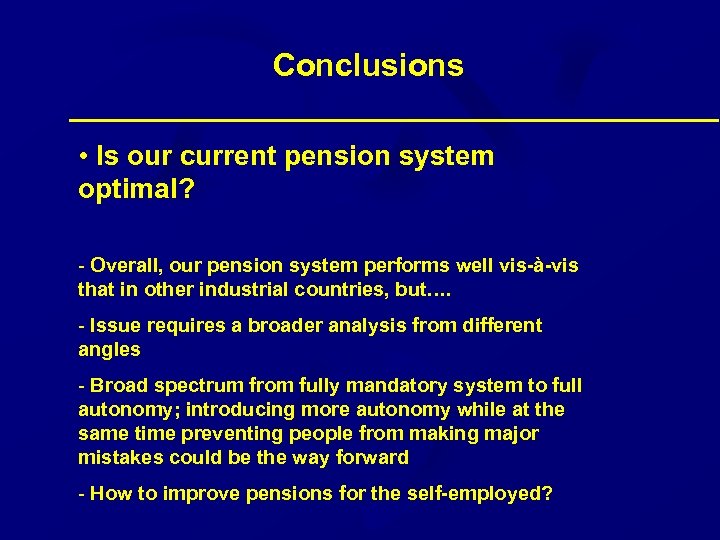  Conclusions • Is our current pension system optimal? - Overall, our pension system