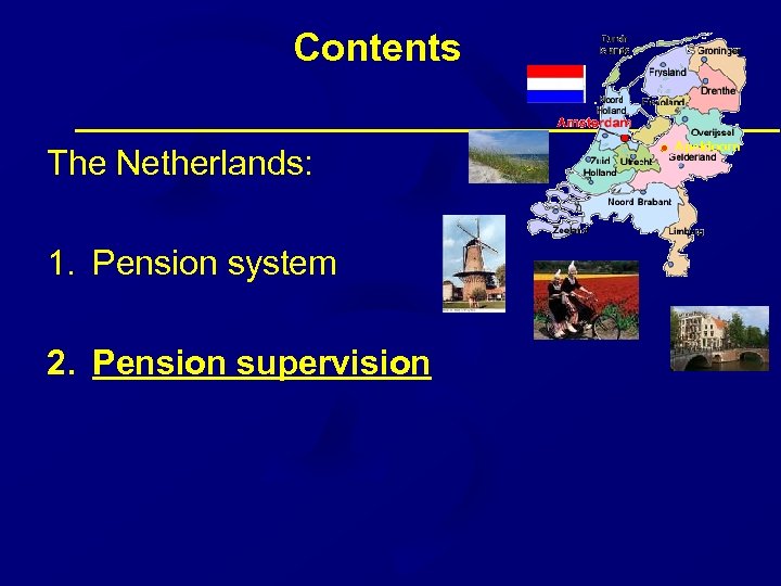Contents The Netherlands: 1. Pension system 2. Pension supervision Apeldoorn 