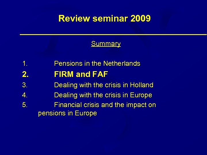 Review seminar 2009 Summary 1. Pensions in the Netherlands 2. FIRM and FAF 3.