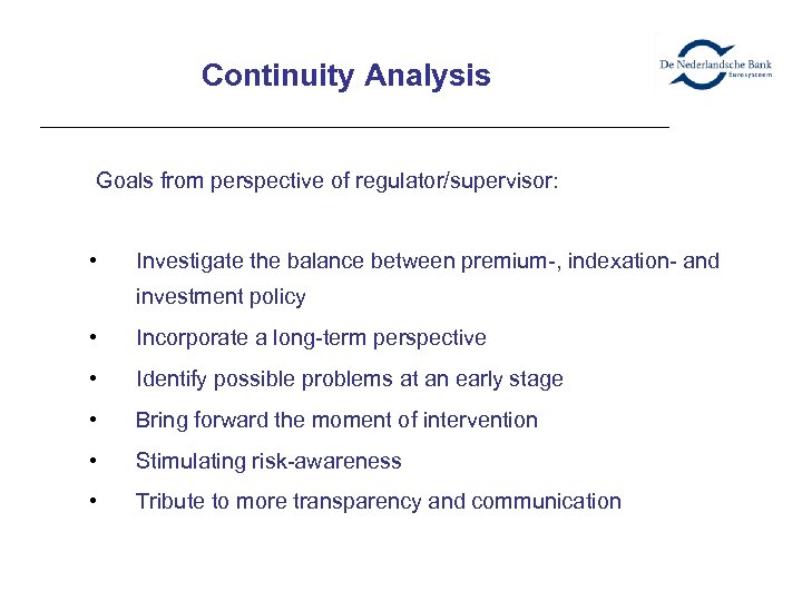 Continuity Analysis Goals from perspective of regulator/supervisor: • Investigate the balance between premium-, indexation-