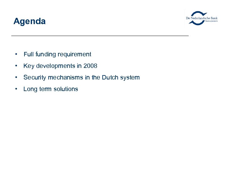 Agenda • Full funding requirement • Key developments in 2008 • Security mechanisms in