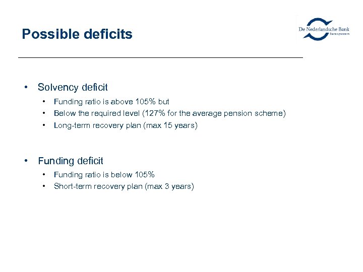 Possible deficits • Solvency deficit • • • Funding ratio is above 105% but