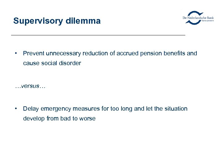 Supervisory dilemma • Prevent unnecessary reduction of accrued pension benefits and cause social disorder