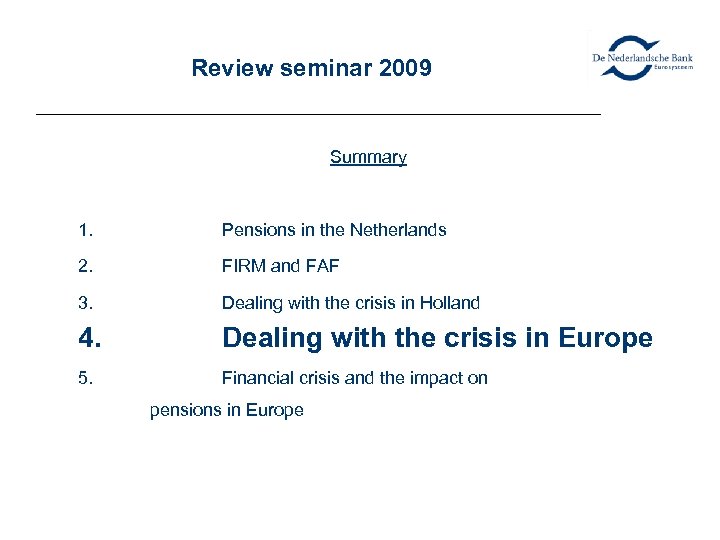 Review seminar 2009 Summary 1. Pensions in the Netherlands 2. FIRM and FAF 3.