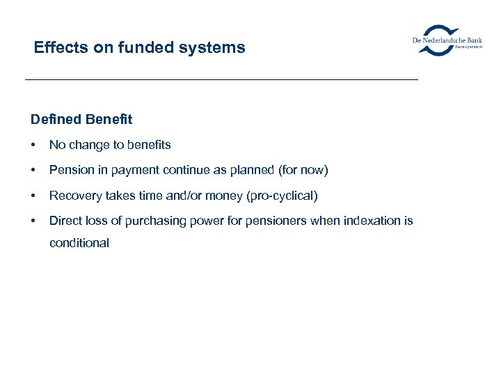 Effects on funded systems Defined Benefit • No change to benefits • Pension in