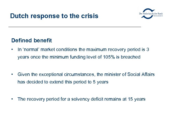 Dutch response to the crisis Defined benefit • In ‘normal’ market conditions the maximum