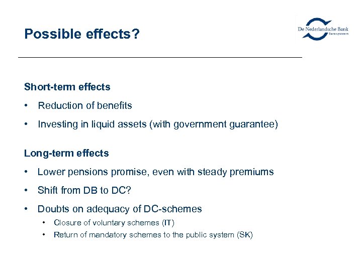 Possible effects? Short-term effects • Reduction of benefits • Investing in liquid assets (with
