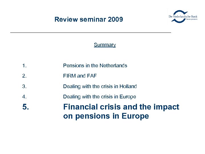 Review seminar 2009 Summary 1. Pensions in the Netherlands 2. FIRM and FAF 3.