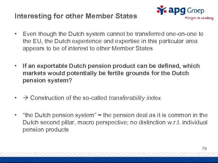 Interesting for other Member States • Even though the Dutch system cannot be transferred