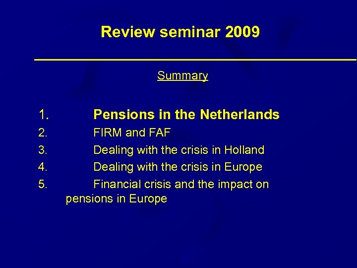Review seminar 2009 Summary 1. 2. 3. 4. 5. Pensions in the Netherlands FIRM