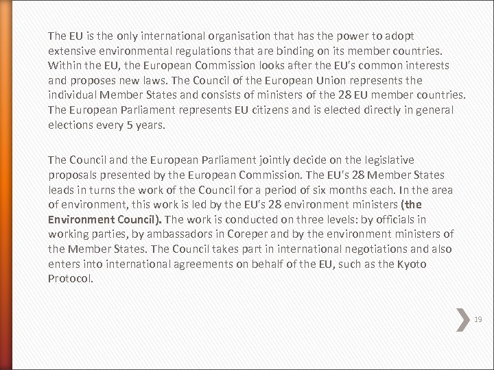 The EU is the only international organisation that has the power to adopt extensive