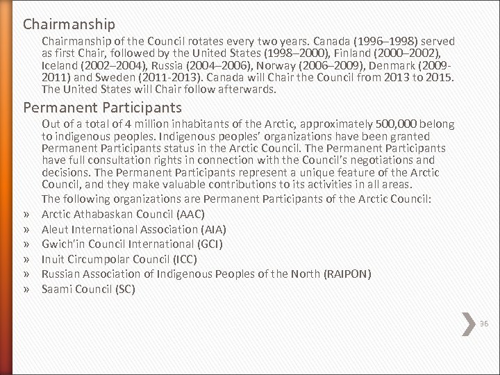 Chairmanship of the Council rotates every two years. Canada (1996– 1998) served as first
