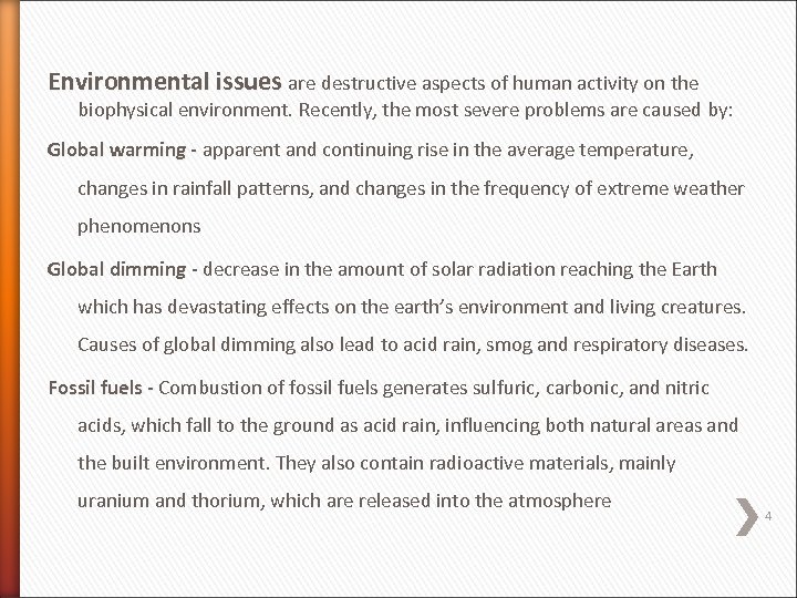 Environmental issues are destructive aspects of human activity on the biophysical environment. Recently, the
