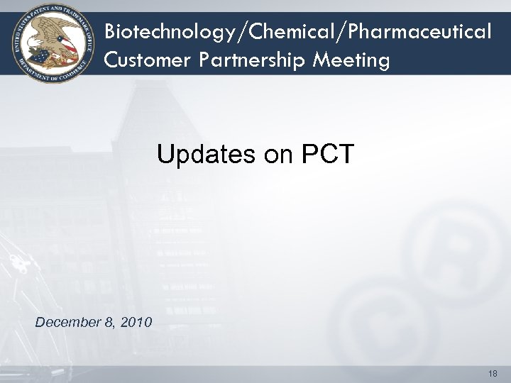 Biotechnology/Chemical/Pharmaceutical Customer Partnership Meeting Updates on PCT December 8, 2010 18 