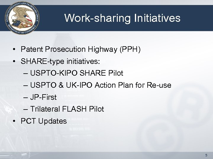 Work-sharing Initiatives • Patent Prosecution Highway (PPH) • SHARE-type initiatives: – USPTO-KIPO SHARE Pilot