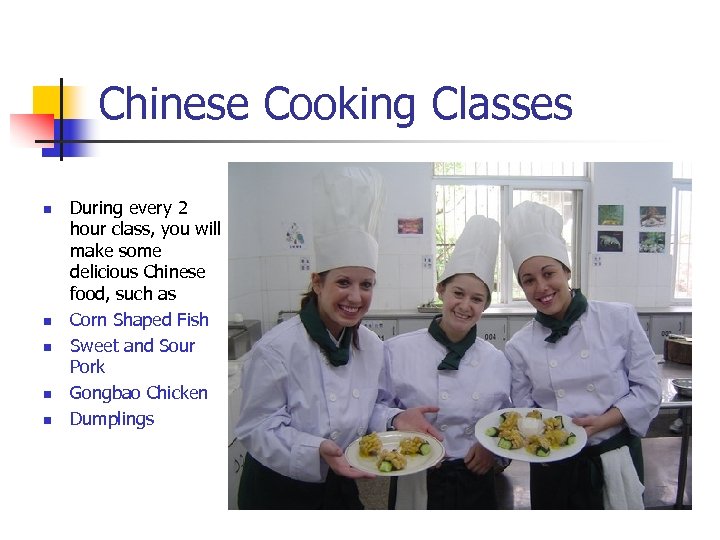 Chinese Cooking Classes n n n During every 2 hour class, you will make