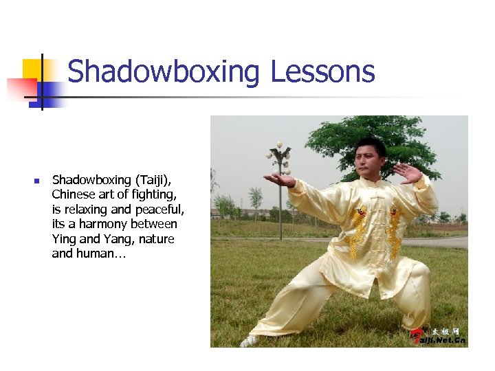 Shadowboxing Lessons n Shadowboxing (Taiji), Chinese art of fighting, is relaxing and peaceful, its