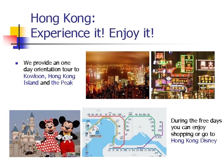 Hong Kong: Experience it! Enjoy it! n We provide an one day orientation tour