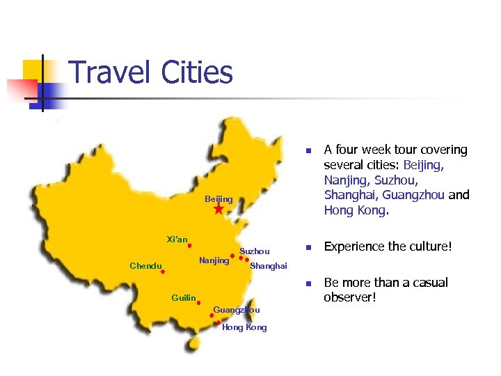 Travel Cities n Beijing Xi’an Nanjing Chendu Suzhou n A four week tour covering