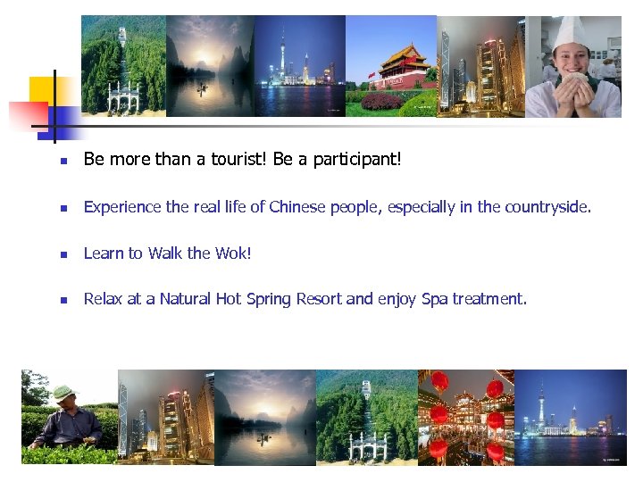 n Be more than a tourist! Be a participant! n Experience the real life