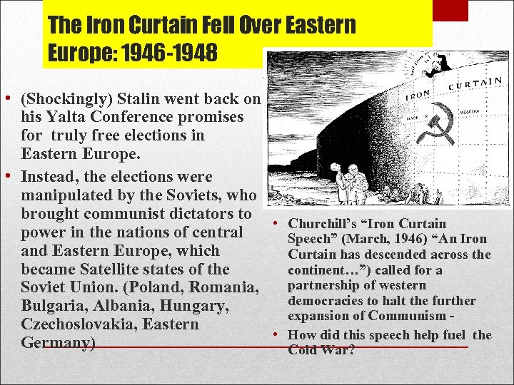 The Iron Curtain Fell Over Eastern Europe: 1946 -1948 • (Shockingly) Stalin went back