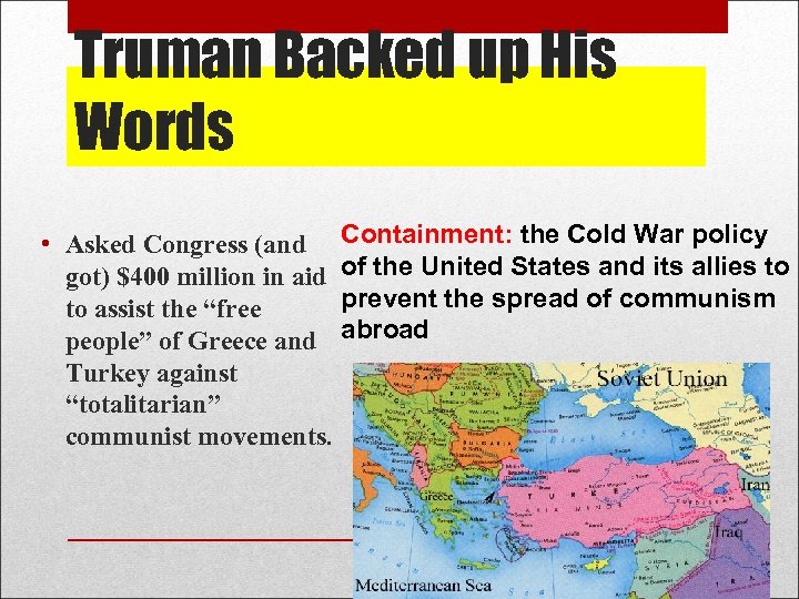 Truman Backed up His Words • Asked Congress (and Containment: the Cold War policy