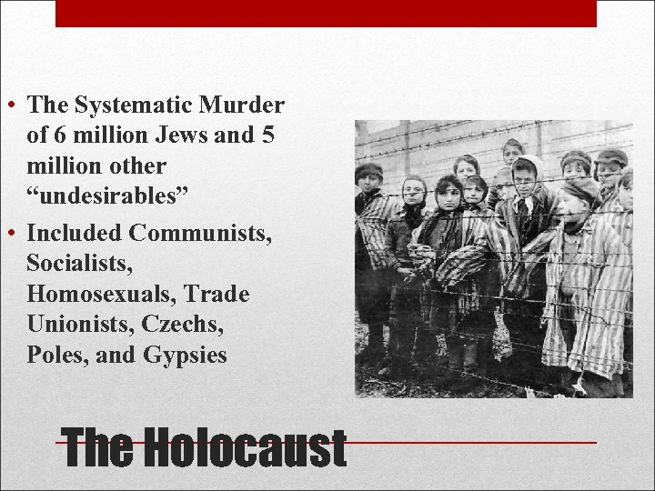  • The Systematic Murder of 6 million Jews and 5 million other “undesirables”
