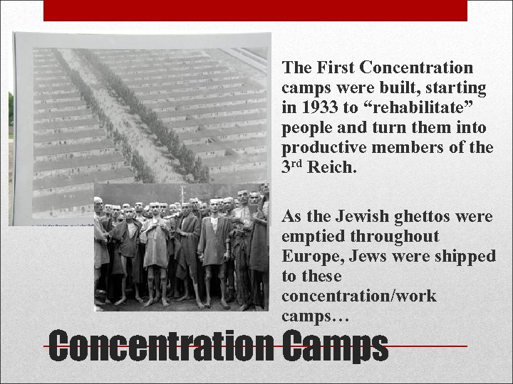  • The First Concentration camps were built, starting in 1933 to “rehabilitate” people