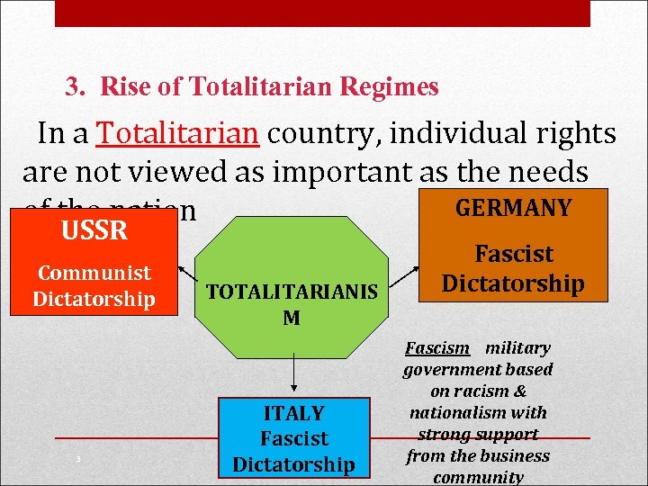 3. Rise of Totalitarian Regimes In a Totalitarian country, individual rights are not viewed